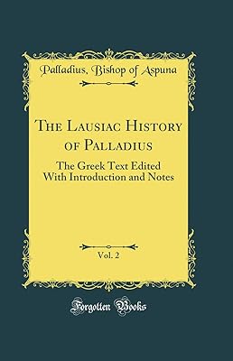 The Lausiac History of Palladius, Vol. 2: The Greek Text Edited With Introduction and Notes (Classic Reprint)
