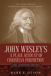 John Wesley's 'A Plain Account of Christian Perfection.' The Annotated Edition.