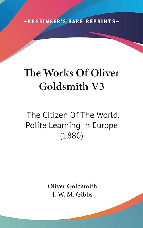 The Works Of Oliver Goldsmith V3: The Citizen Of The World, Polite Learning In Europe (1880) by Oliver Goldsmith