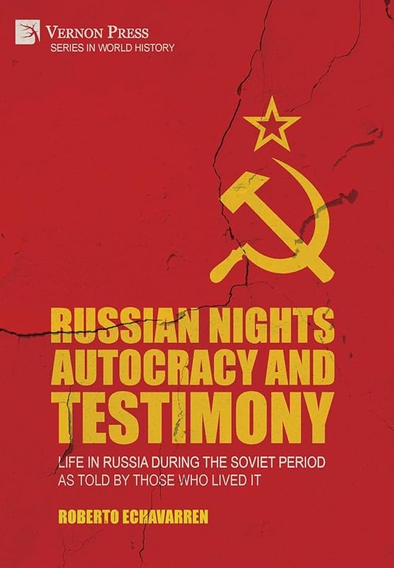 Russian Nights Autocracy and Testimony: Life in Russia during the Soviet Period as Told by Those Who Lived it (World History) by Roberto Echavarren