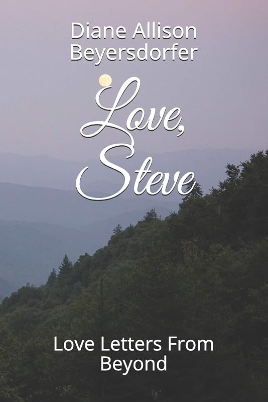 Love, Steve: Love Letters From Beyond by Diane Allison Beyersdorfer