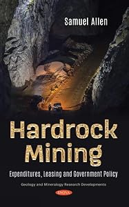 Hardrock Mining: Expenditures, Leasing and Government Policy by Samuel Allen