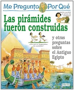 Las Piramides Fueron Construidas : Y Otras Preguntas Sobre El Antiguo Egipto (Enciclopedia 'Me Pregunto Por Que)