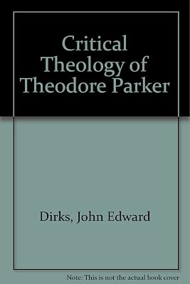 The critical theology of Theodore Parker (Columbia studies in American culture)