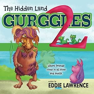 The Gurggles 2: The Hidden Land: Where Friends Come in All Sizes and Smells by Eddie Lawrence