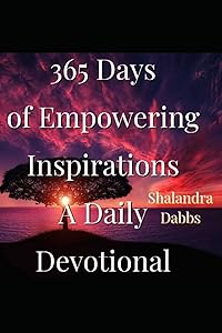 365 Days of Empowering Inspirations: A Daily Devotional by Ms Shalandra L Dabbs