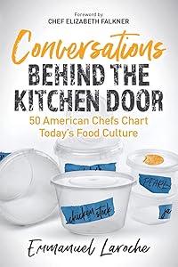 Conversations Behind the Kitchen Door: 50 American Chefs Chart Today’s Food Culture by Emmanuel Laroche