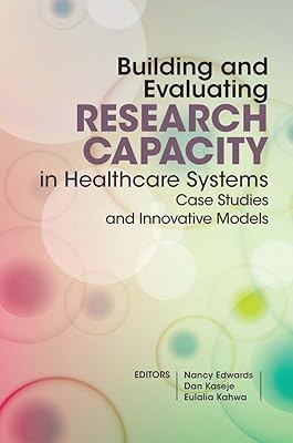 Building and Evaluating Research Capacity in Healthcare Systems: Case Studies and Innovative Models