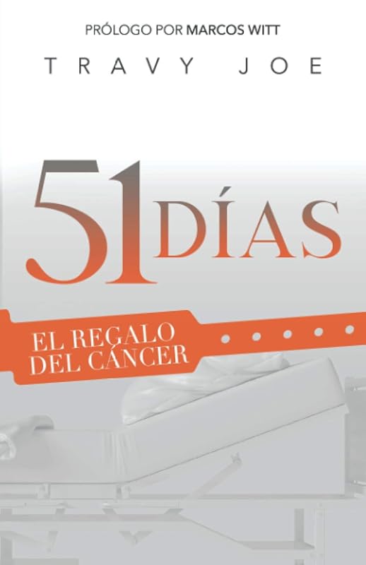 51 Días: El Regalo del Cáncer (Spanish Edition) by Travy Joe