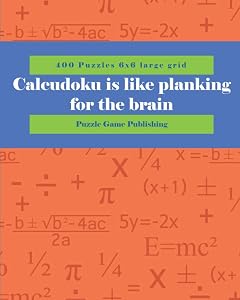 Calcudoku is like planking for the brain: 400 Puzzles 6x6 large grid