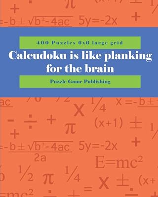 Calcudoku is like planking for the brain: 400 Puzzles 6x6 large grid