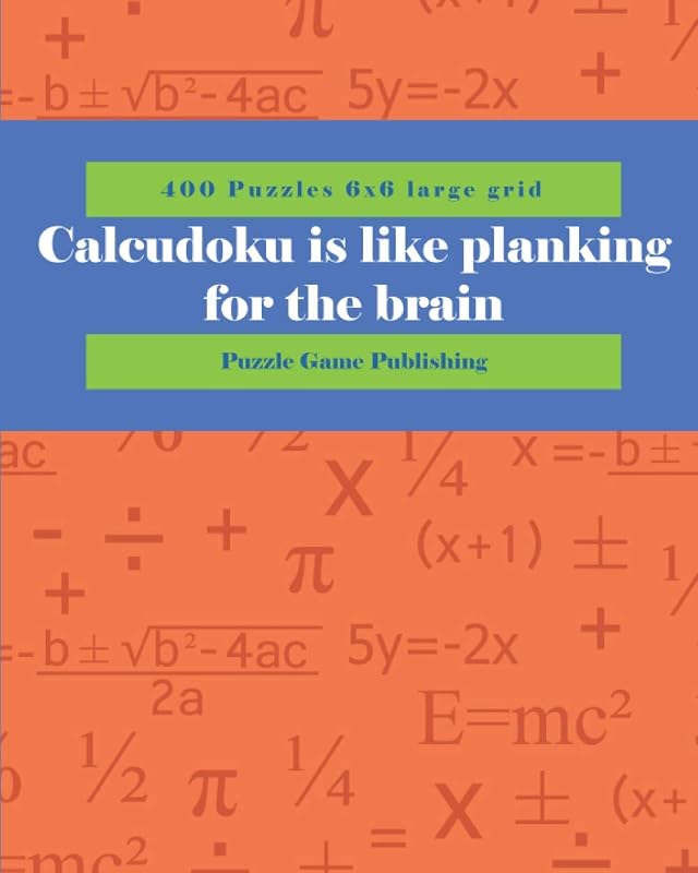Calcudoku is like planking for the brain: 400 Puzzles 6x6 large grid by Meschelle Peterson