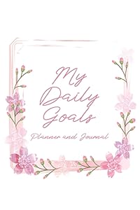 My Daily Goals: My Daily Goals Journal - Create a Daily Schedule, Prioritize Goals, and Write Notes - Cherry Blossoms Cover Design by Marguerite Snyder