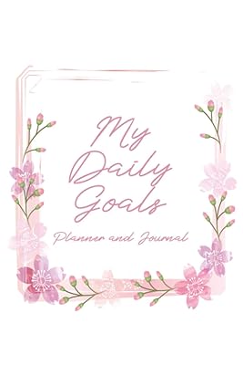 My Daily Goals: My Daily Goals Journal - Create a Daily Schedule, Prioritize Goals, and Write Notes - Cherry Blossoms Cover Design