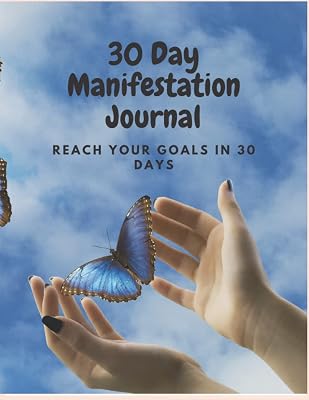 30 Day Manifestation Journal: Workbook to Reach your goals in 30 days