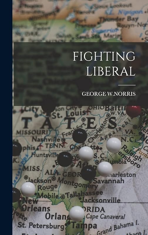 Fighting Liberal by George W Norris
