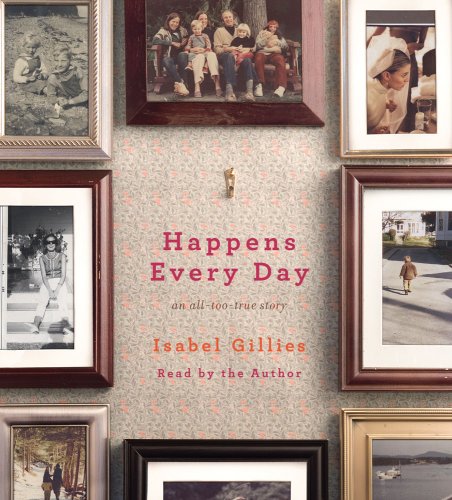 Happens Every Day: An All-Too-True Story by Isabel Gillies
