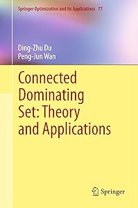 Connected Dominating Set: Theory and Applications (Springer Optimization and Its Applications Book 77) by Ding-Zhu Du
