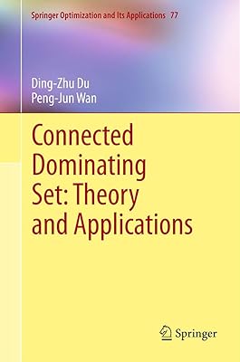 Connected Dominating Set: Theory and Applications (Springer Optimization and Its Applications Book 77)