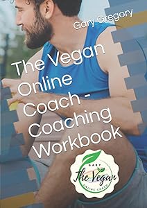 The Vegan Online Coach - Coaching Workbook by Gary Paul Gregory