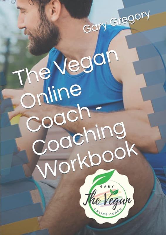 The Vegan Online Coach - Coaching Workbook by Gary Paul Gregory