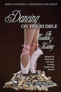 Dancing on the Rubble: The Essence of Living by Roy H Cantrell PH D