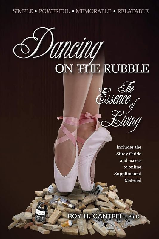 Dancing on the Rubble: The Essence of Living by Roy H Cantrell PH D