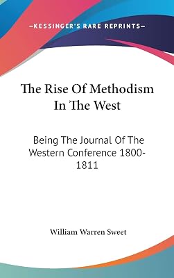 The Rise Of Methodism In The West: Being The Journal Of The Western Conference 1800-1811