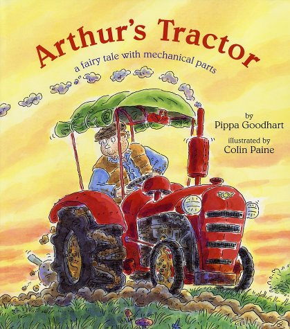 Arthur's Tractor: A Fairy Tale with Mechanical Parts by Pippa Goodhart