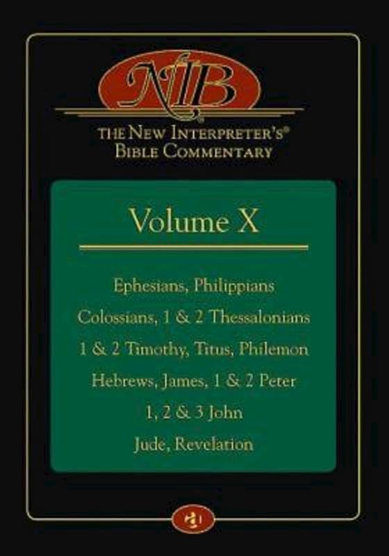 The New Interpreter's® Bible Commentary Volume X: Ephesians, Philippians, Colossians, 1 & 2 Thessalonians, 1 & 2 Timothy, Titus, Philemon, Hebrews, James, 1 & 2 Peter, 1, 2 & 3 John, Jude, Revelation by Leander E. Keck