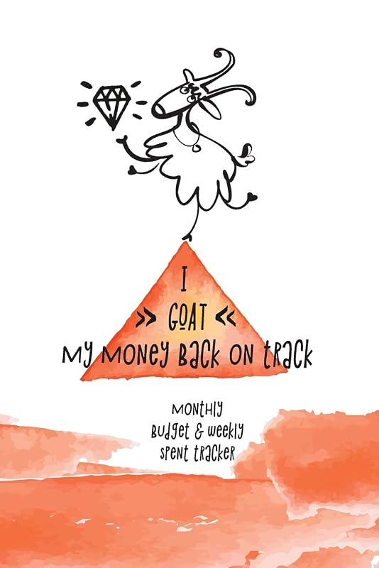 I GOAT MY MONEY BACK ON TRACK: Monthly budget and weekly expenses tracker (Great gift for people, who are amazing in everything, but are total disaster with the money!) by LilMomster