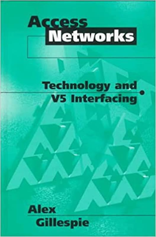 Access Networks: Technology and V5 Interfacing (Ebook PDF) by Alex Gillespie