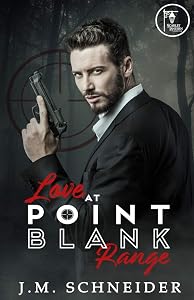 Love at Point Blank Range by J.M. Schneider