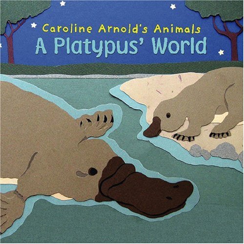 A Platypus' World (Caroline Arnold's Animals) by Caroline Arnold