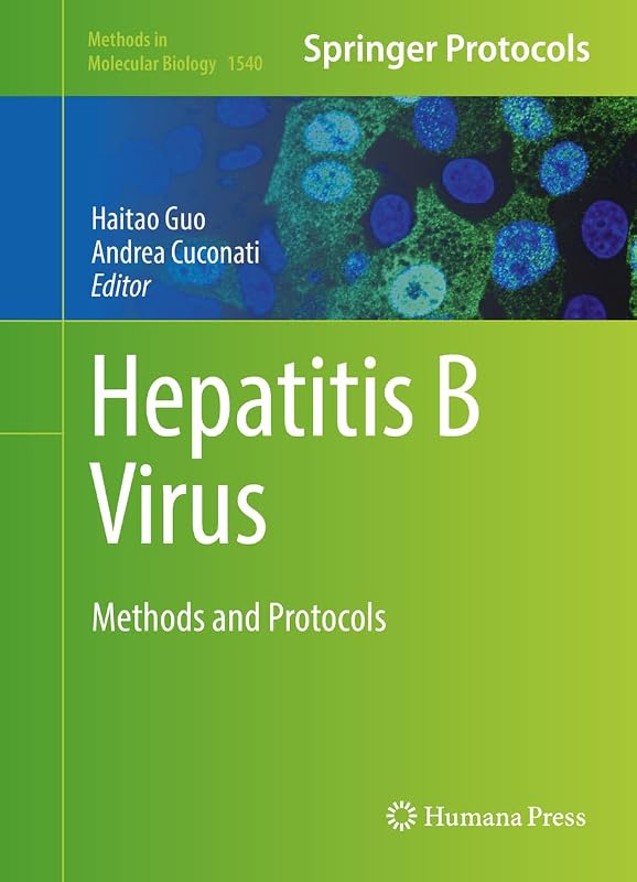 Hepatitis B Virus: Methods and Protocols (Methods in Molecular Biology Book 1540) by Haitao Guo