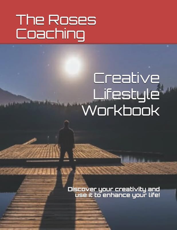Creative Lifestyle Workbook: Discovery your creativity and use it to enhance your life! by Ed Rosenberg