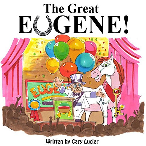 The Great Eugene!: Believe and Suceed, the story of a Horse Racing Champion!