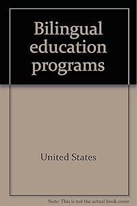 Bilingual education programs: Hearings before the General Subcommittee on Education of the Committee on Education and Labor, House of Representatives, ... education in the United States)