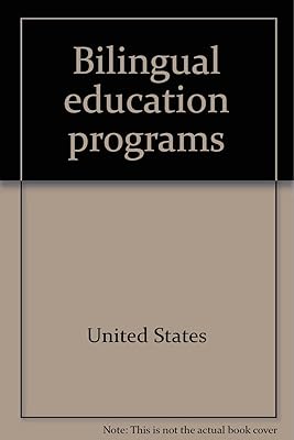 Bilingual education programs: Hearings before the General Subcommittee on Education of the Committee on Education and Labor, House of Representatives, ... education in the United States)