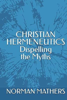 CHRISTIAN HERMENEUTICS Dispelling the Myths