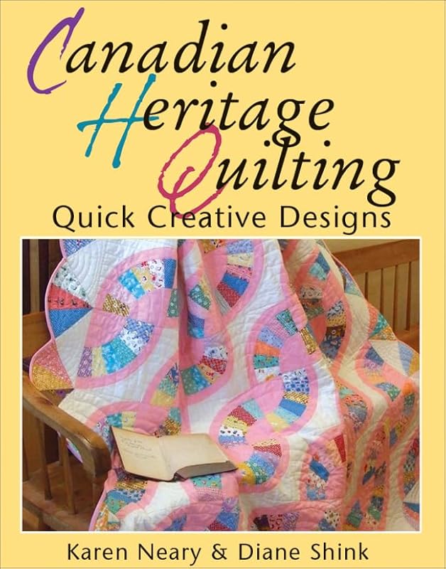 Canadian Heritage Quilting: Quick Creative Designs (Formac Illustrated History) by Karen Neary