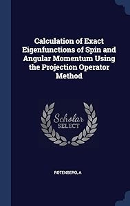 Calculation of Exact Eigenfunctions of Spin and Angular Momentum Using the Projection Operator Method by A Rotenberg