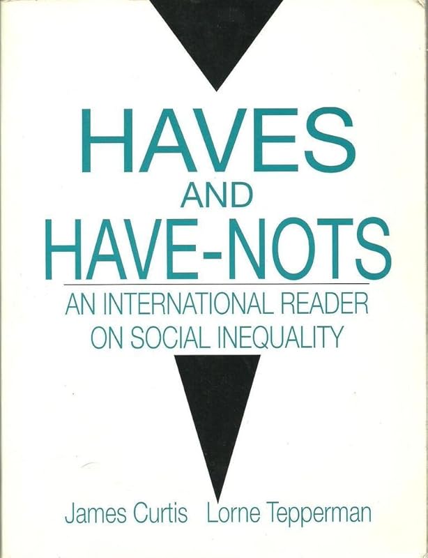 Haves and Have Nots: An International Reader on Social Inequality by James Curtis