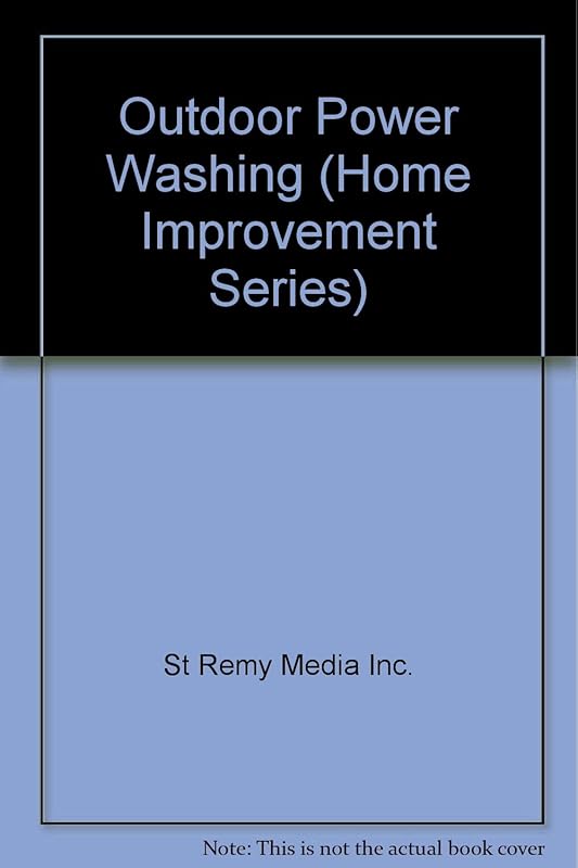 Outdoor Power Washing (Home Improvement Series) by St Remy Media Inc.