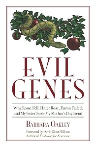 Evil Genes: Why Rome Fell, Hitler Rose, Enron Failed, and My Sister Stole My Mother's Boyfriend by Barbara Oakley Ph.D