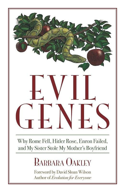 Evil Genes: Why Rome Fell, Hitler Rose, Enron Failed, and My Sister Stole My Mother's Boyfriend by Barbara Oakley Ph.D