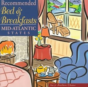 Recommended Bed & Breakfasts Mid-Atlantic States: Delaware, Maryland, New Jersey, New York, Pennsylvania, Virginai, West Virginia (RECOMMENDED BED AND BREAKFAST MIDATLANTIC AND CHESAPEAKE REGION) by Suzi Forbes Chase