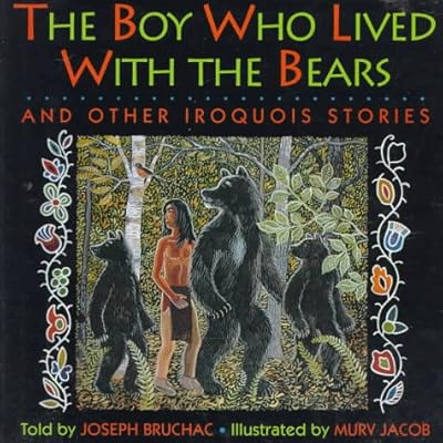 Boy Who Lived With Bears and Other Iroquois Stories