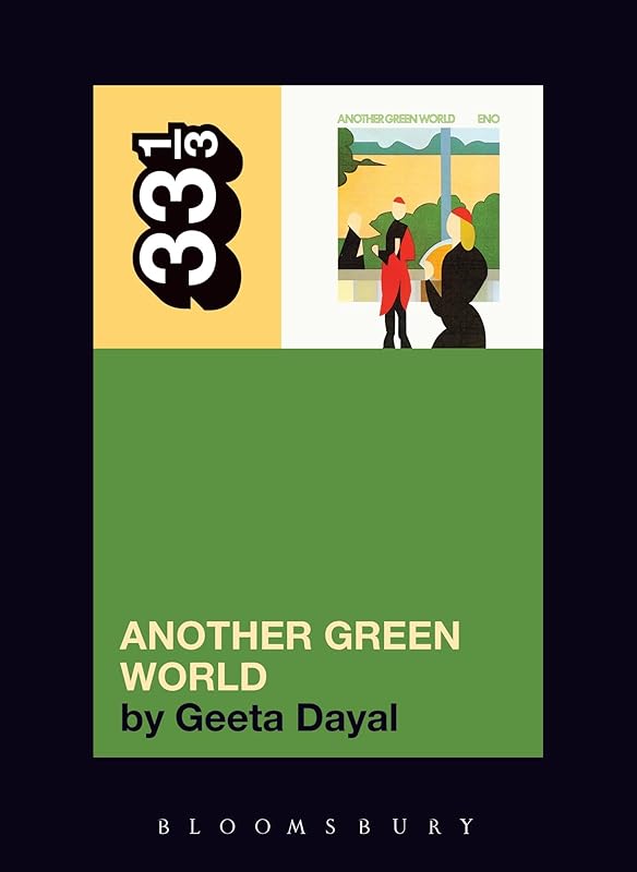 Brian Eno's Another Green World (33 1/3 series) by Geeta Dayal