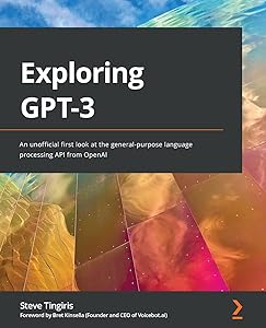 Exploring GPT-3: An unofficial first look at the general-purpose language processing API from OpenAI by Steve Tingiris